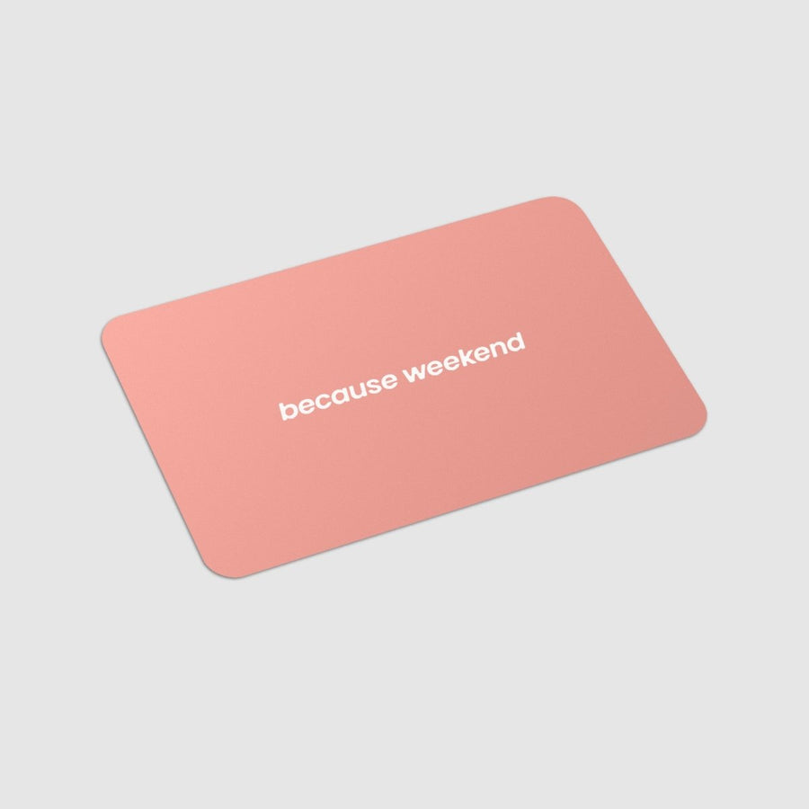 Gift Card - Because Weekend