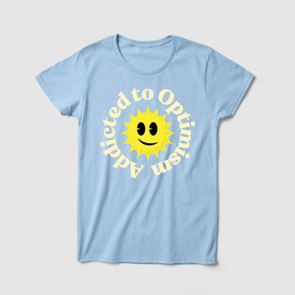 Addicted to Optimism Women's Tee - Because Weekend