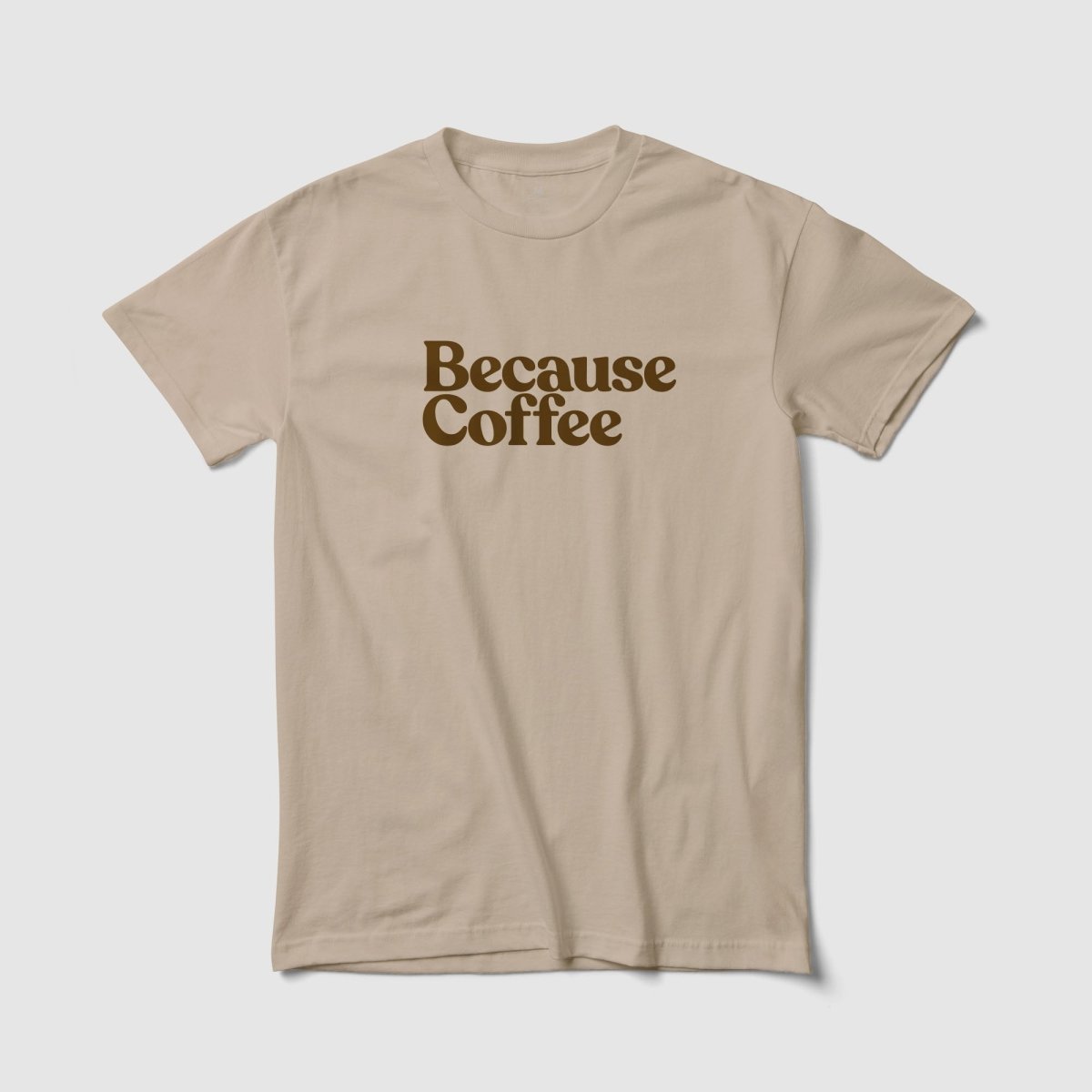 Because Coffee Tee - Because Weekend