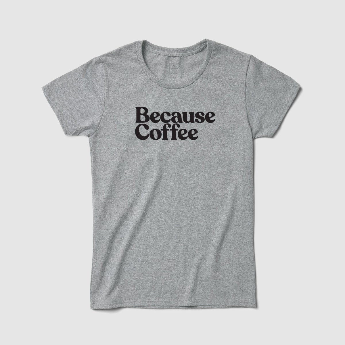 Because Coffee Women's Tee - Because Weekend