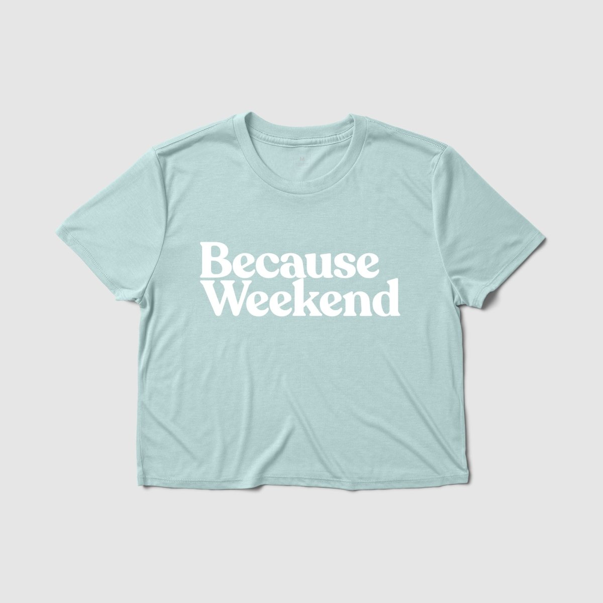 Because Weekend Women's Crop Tee - Because Weekend