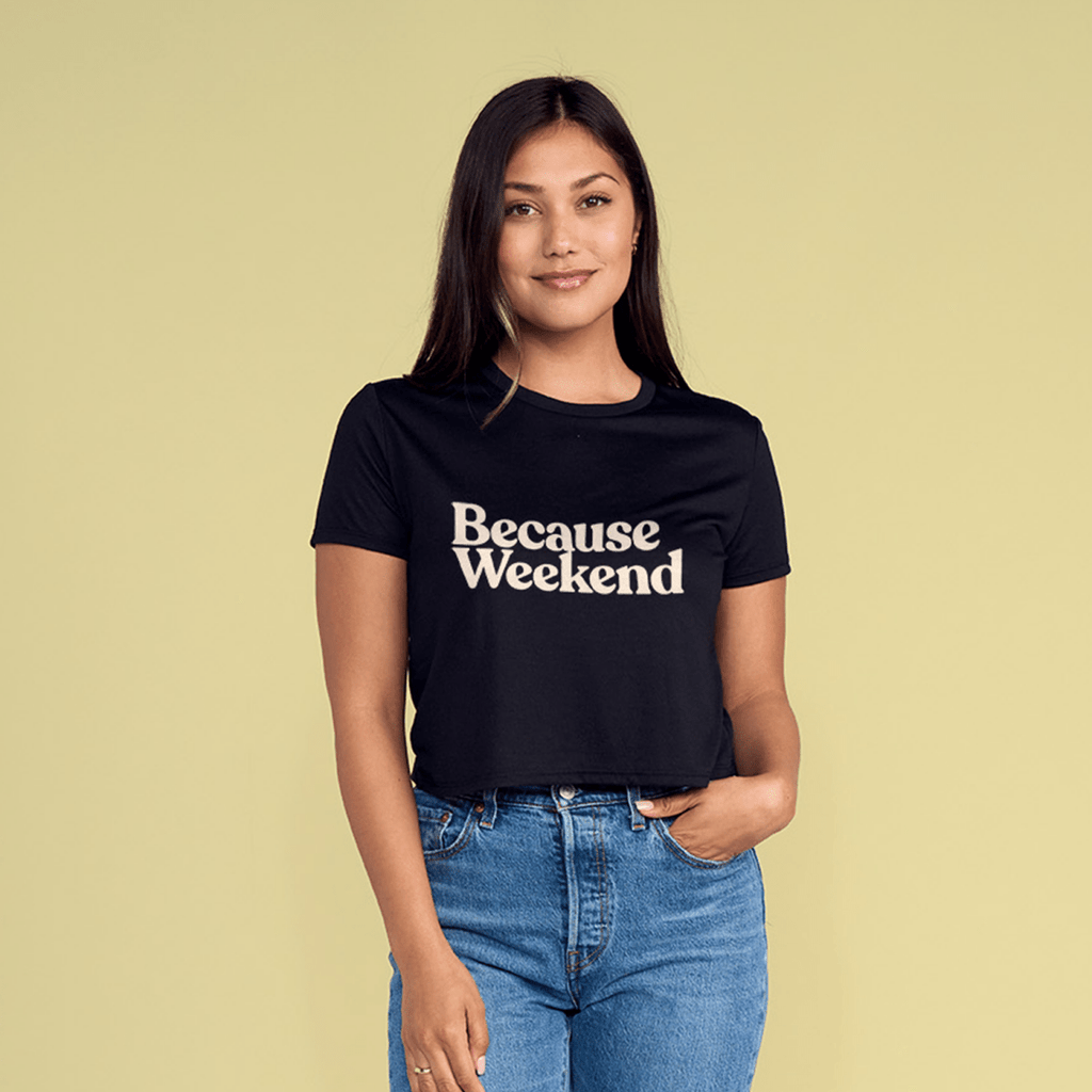 Because Weekend Women's Crop Tee - Because Weekend