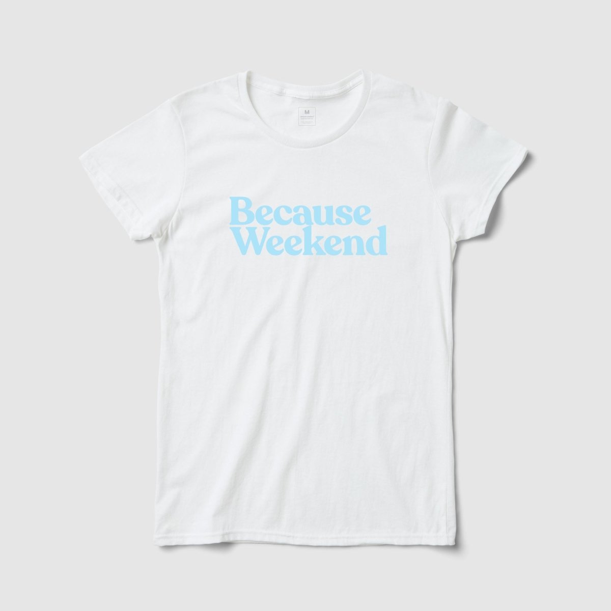 Because Weekend Women's Tee - Because Weekend