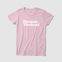 Thumbnail for Because Weekend Women's Tee - Because Weekend