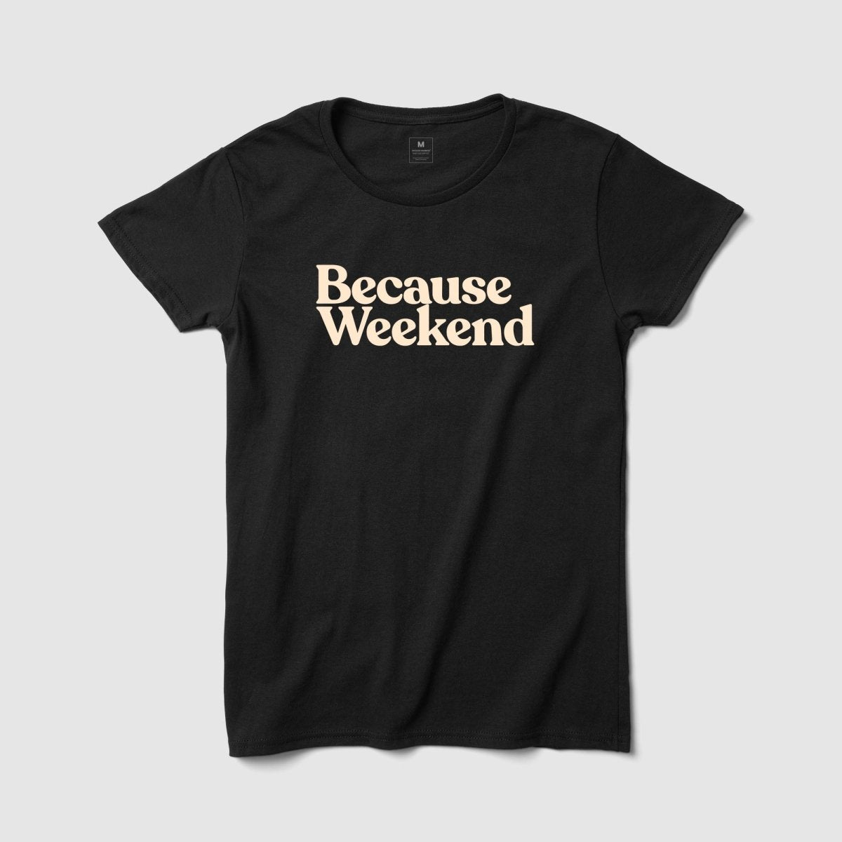 Because Weekend Women's Tee - Because Weekend