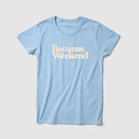 Thumbnail for Because Weekend Women's Tee - Because Weekend