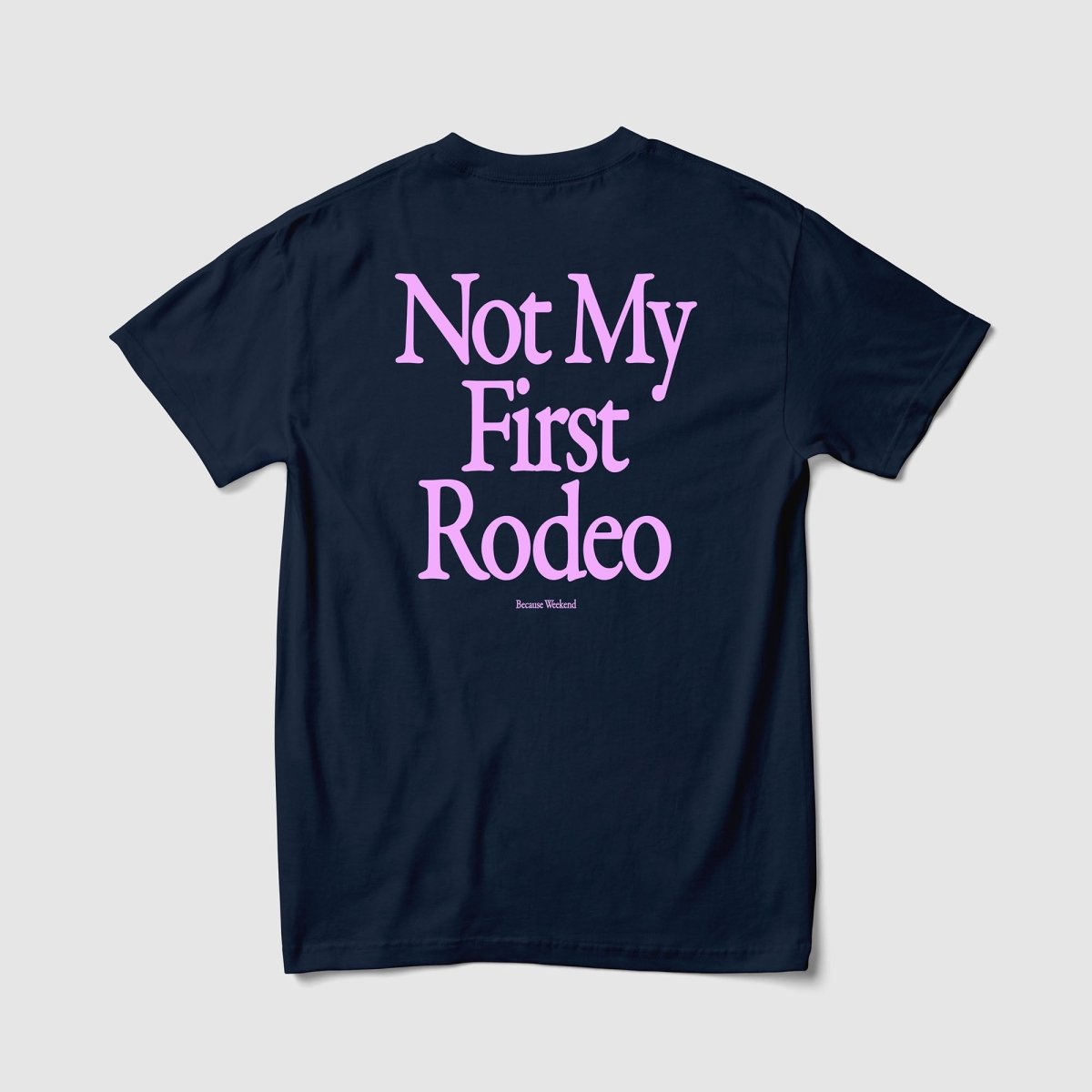 Not My First Rodeo Tee - Because Weekend