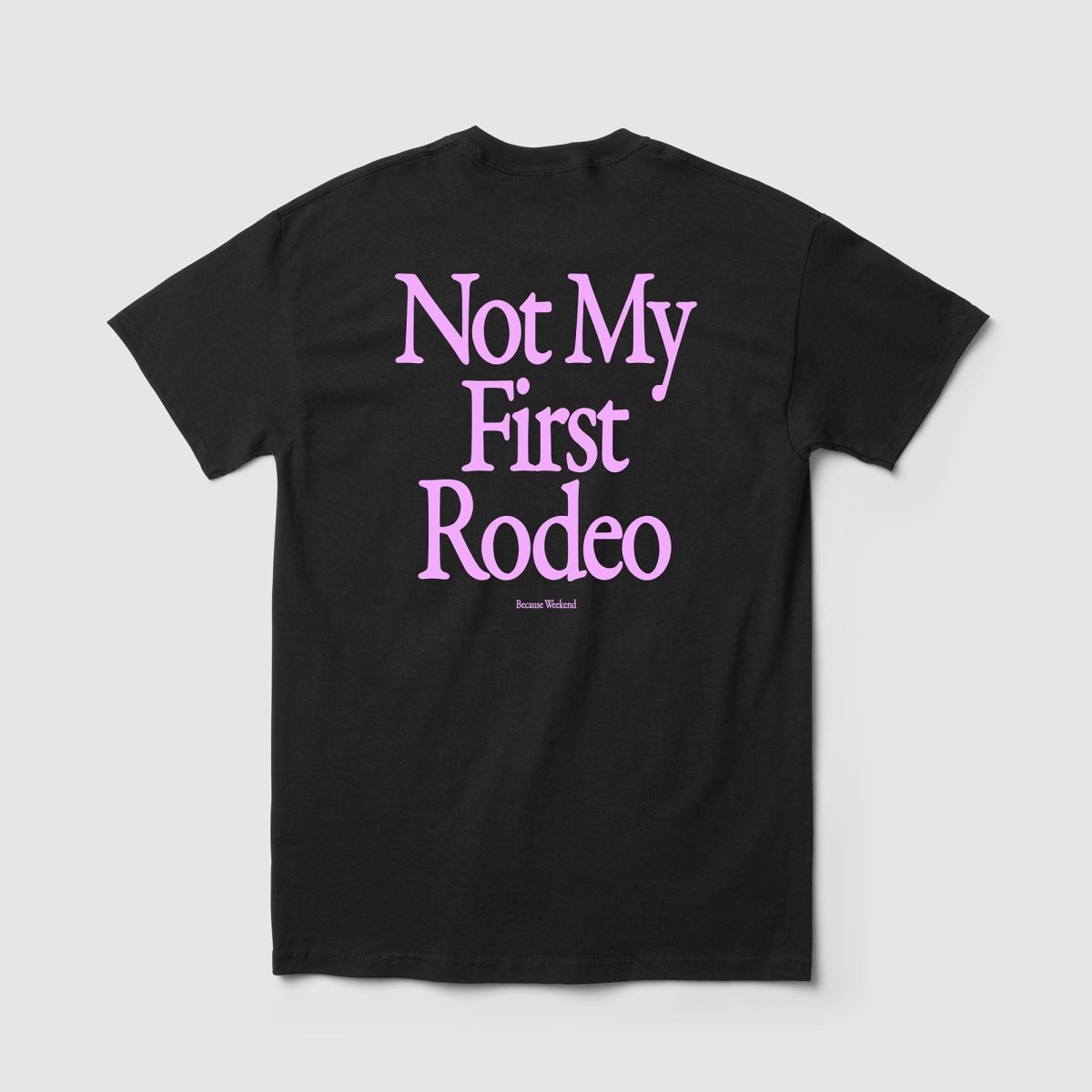 Not My First Rodeo Tee - Because Weekend