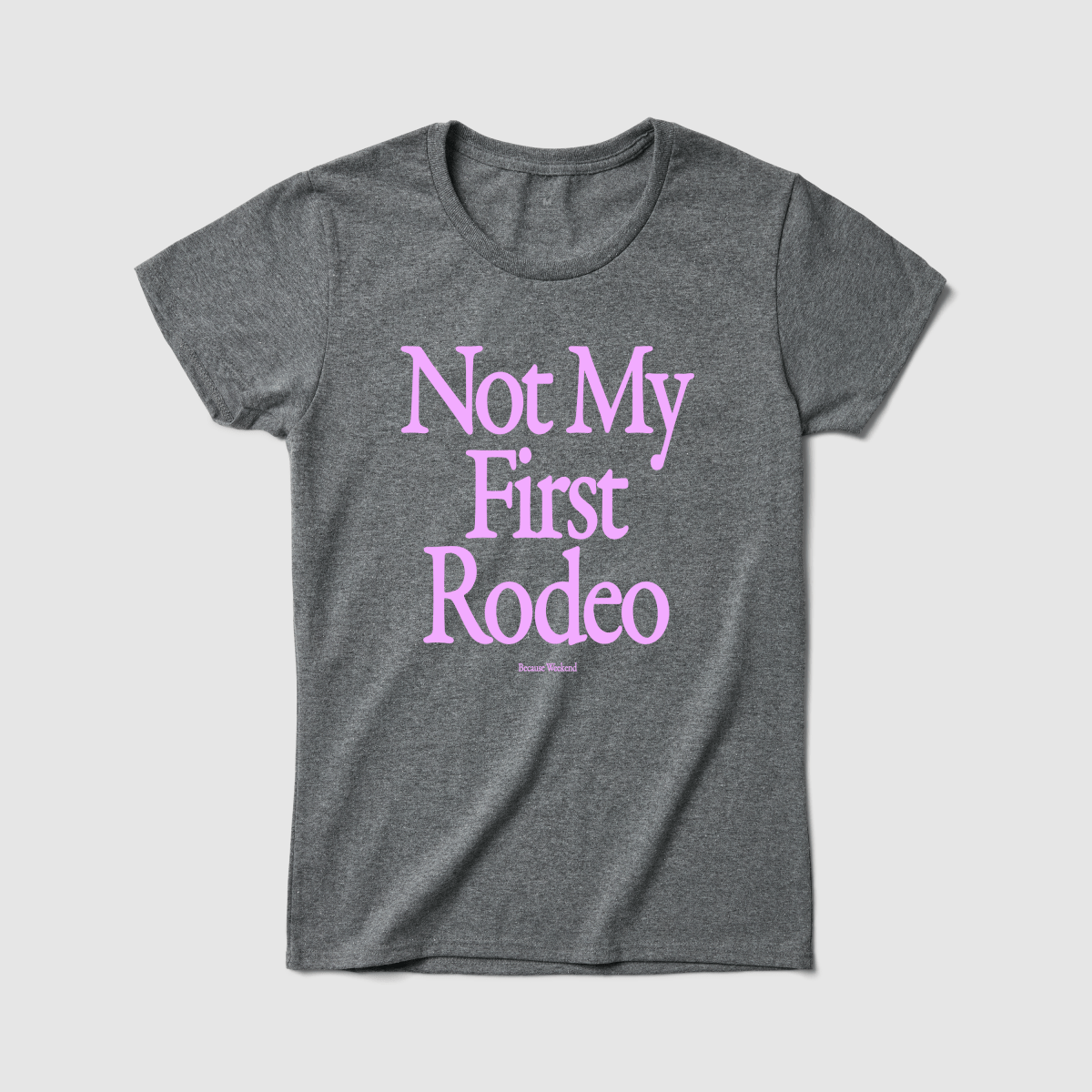 Not My First Rodeo Women's Tee - Because Weekend