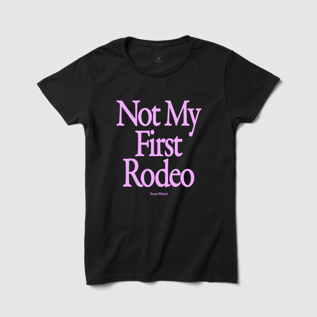 Not My First Rodeo Women's Tee - Because Weekend
