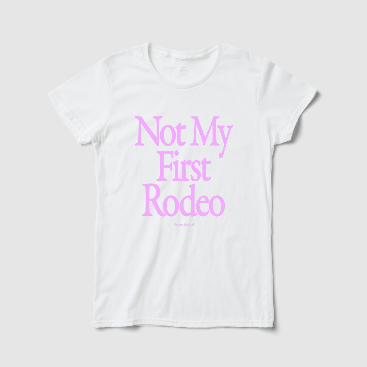 Not My First Rodeo Women's Tee - Because Weekend