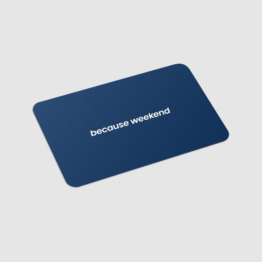 Gift Card - Because Weekend
